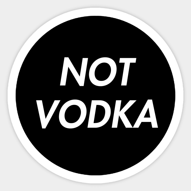 Not Vodka Sticker by CelestialTees